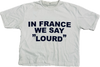 IN FRANCE WE SAY « LOURD » white tee