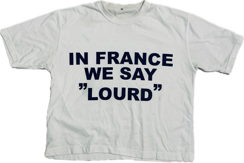 IN FRANCE WE SAY « LOURD » white tee